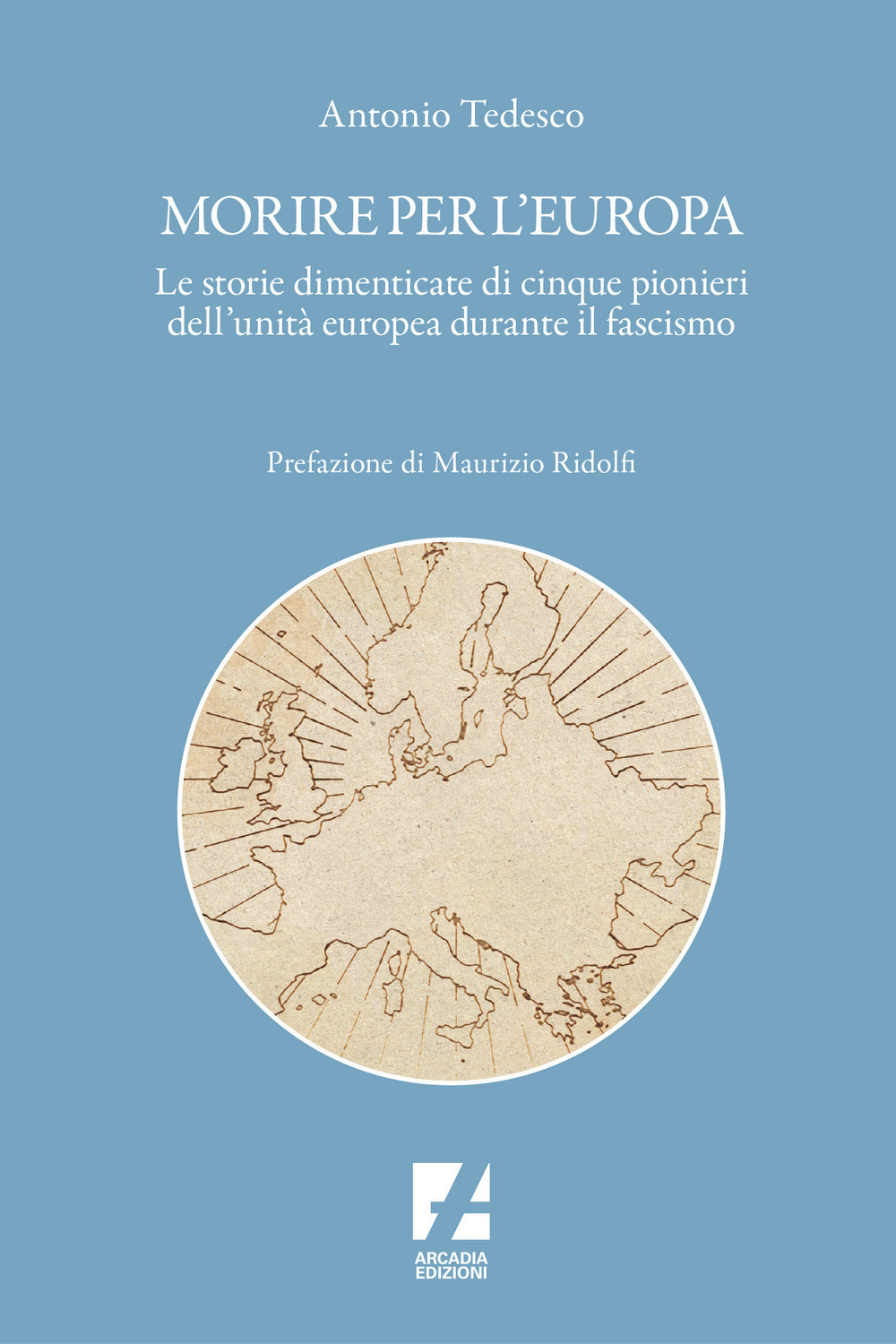 Morire per l'Europa. Le storie dimenticate di cinque pionieri dell'unità europea durante il fascismo