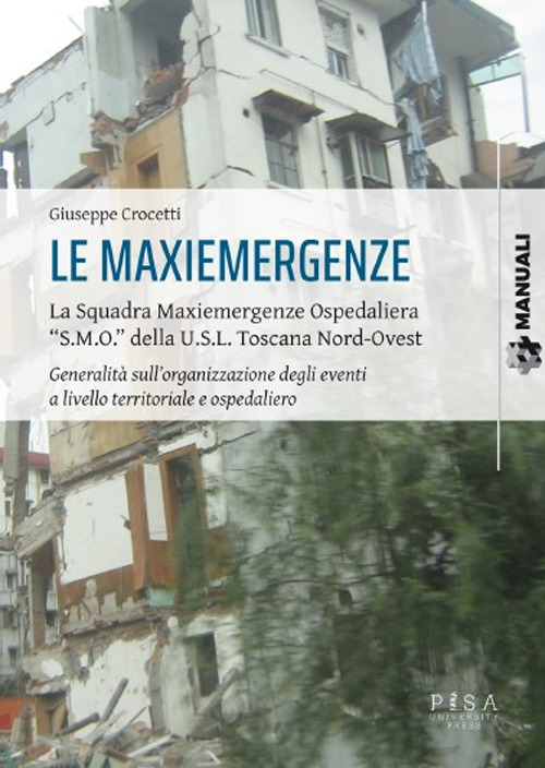 Le maxiemergenze. La squadra maxiemergenze ospedaliera «s.m.o.» della u.s.l. Toscana nord-ovest. Generalità sull'organizzazione degli eventi a livello territoriale e ospedaliero