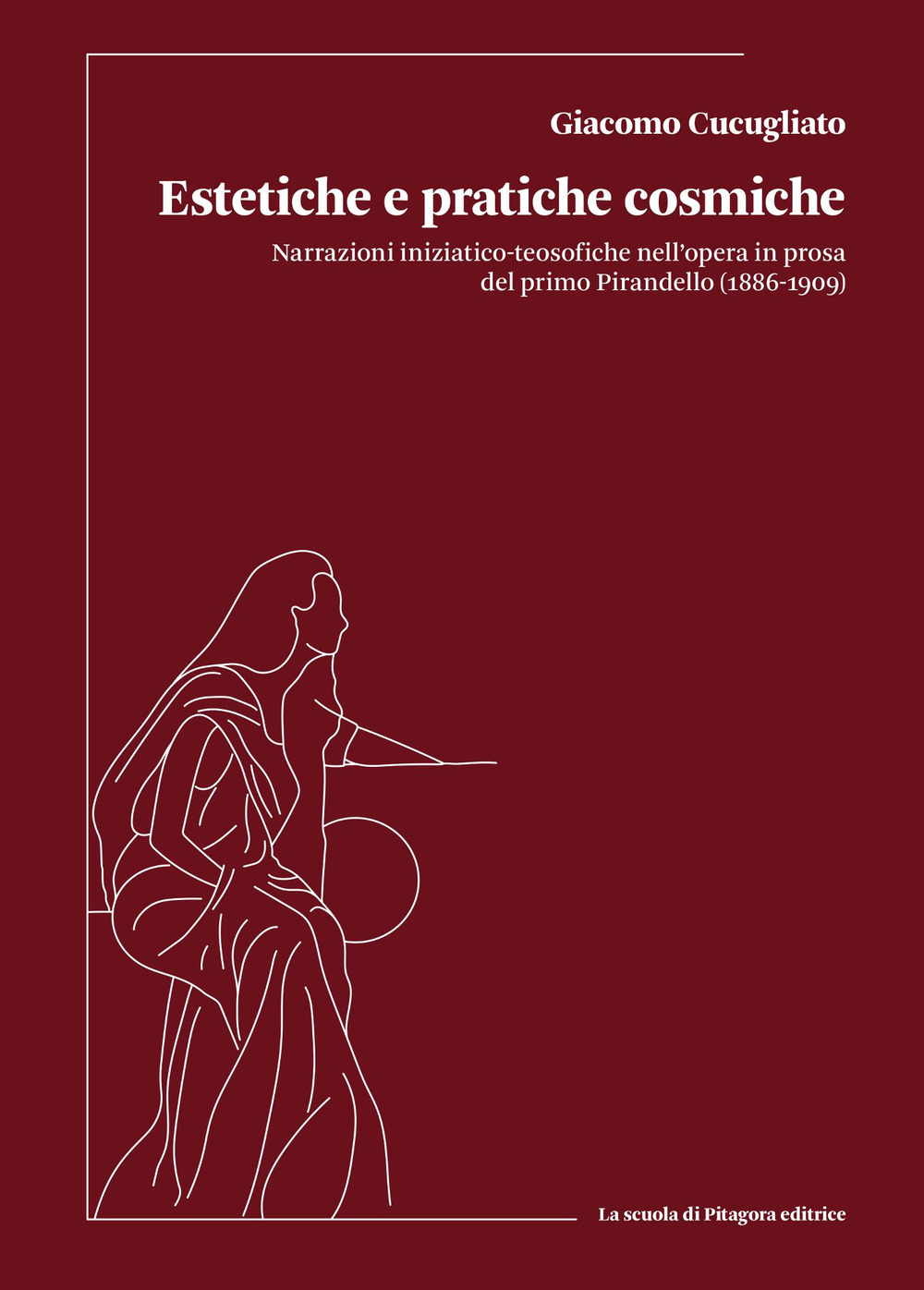 Estetiche e pratiche cosmiche. Narrazioni iniziatico-teosofiche nell'opera in prosa del primo Pirandello (1886-1909)