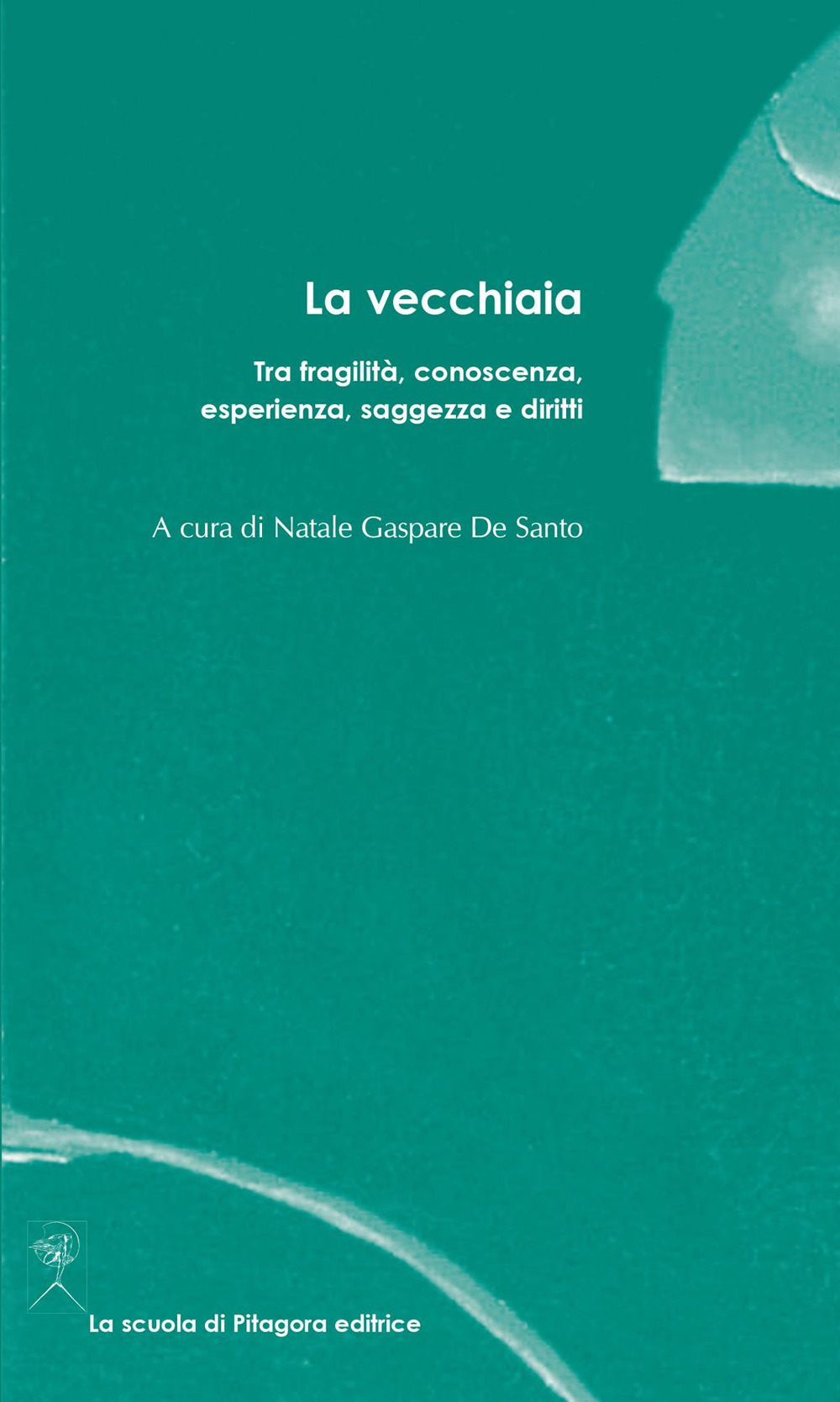 La vecchiaia. Tra fragilità, conoscenza, esperienza, saggezza e diritti