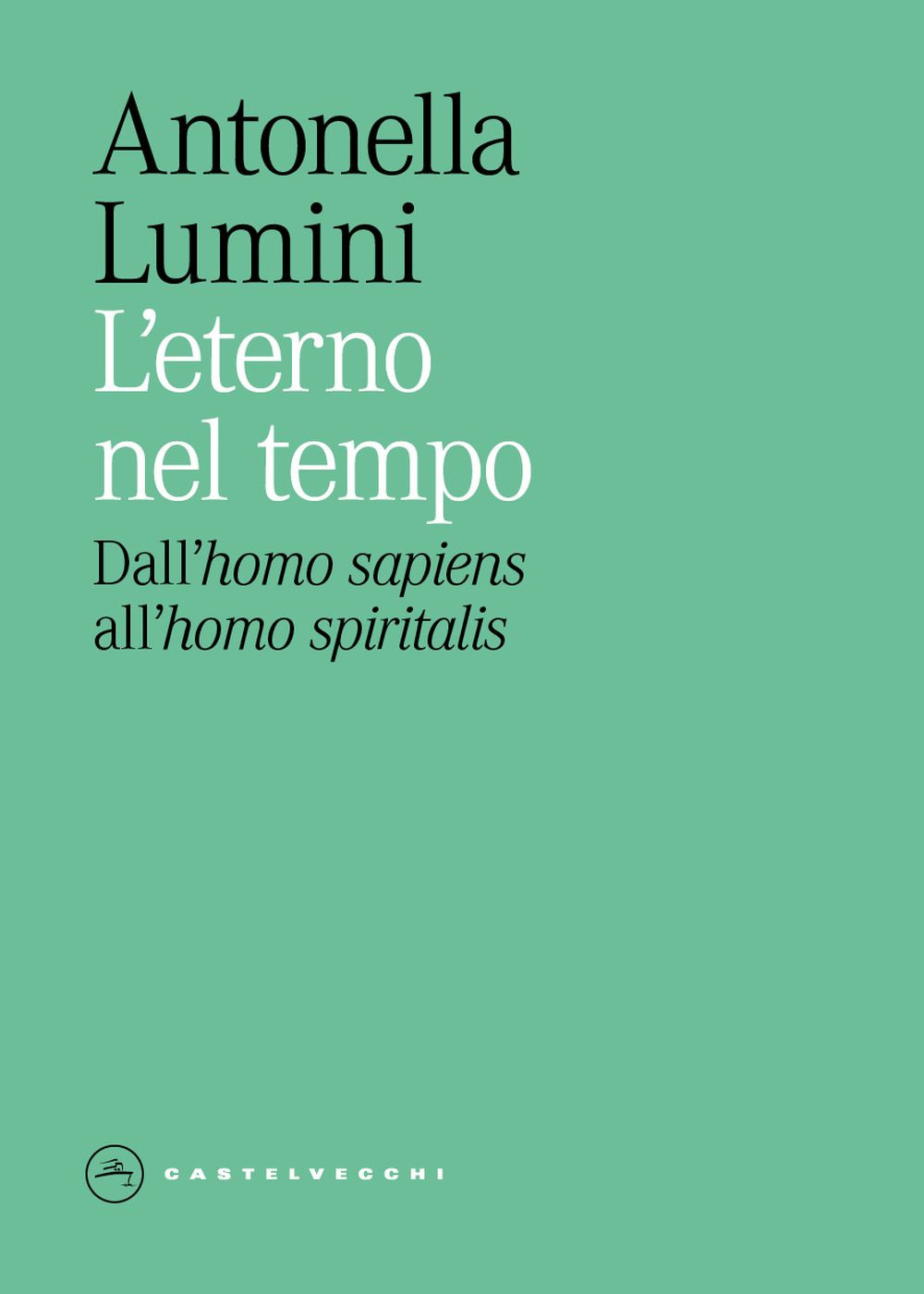 L'eterno nel tempo. Dall'homo sapiens all'homo spiritalis