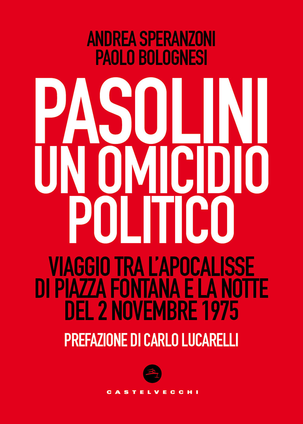 Pasolini un omicidio politico. Viaggio tra l'apocalisse di Piazza Fontana e la notte del 2 novembre 1975