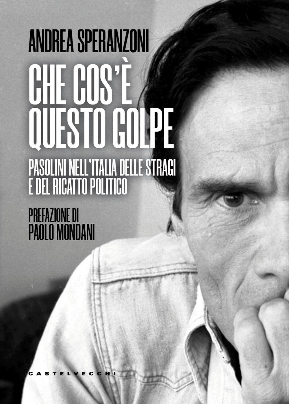 Che cos'è questo golpe? Pasolini nell'Italia delle stragi e del ricatto politico