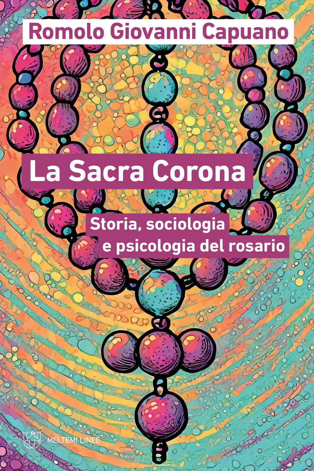 La Sacra Corona. Storia, sociologia e psicologia del rosario