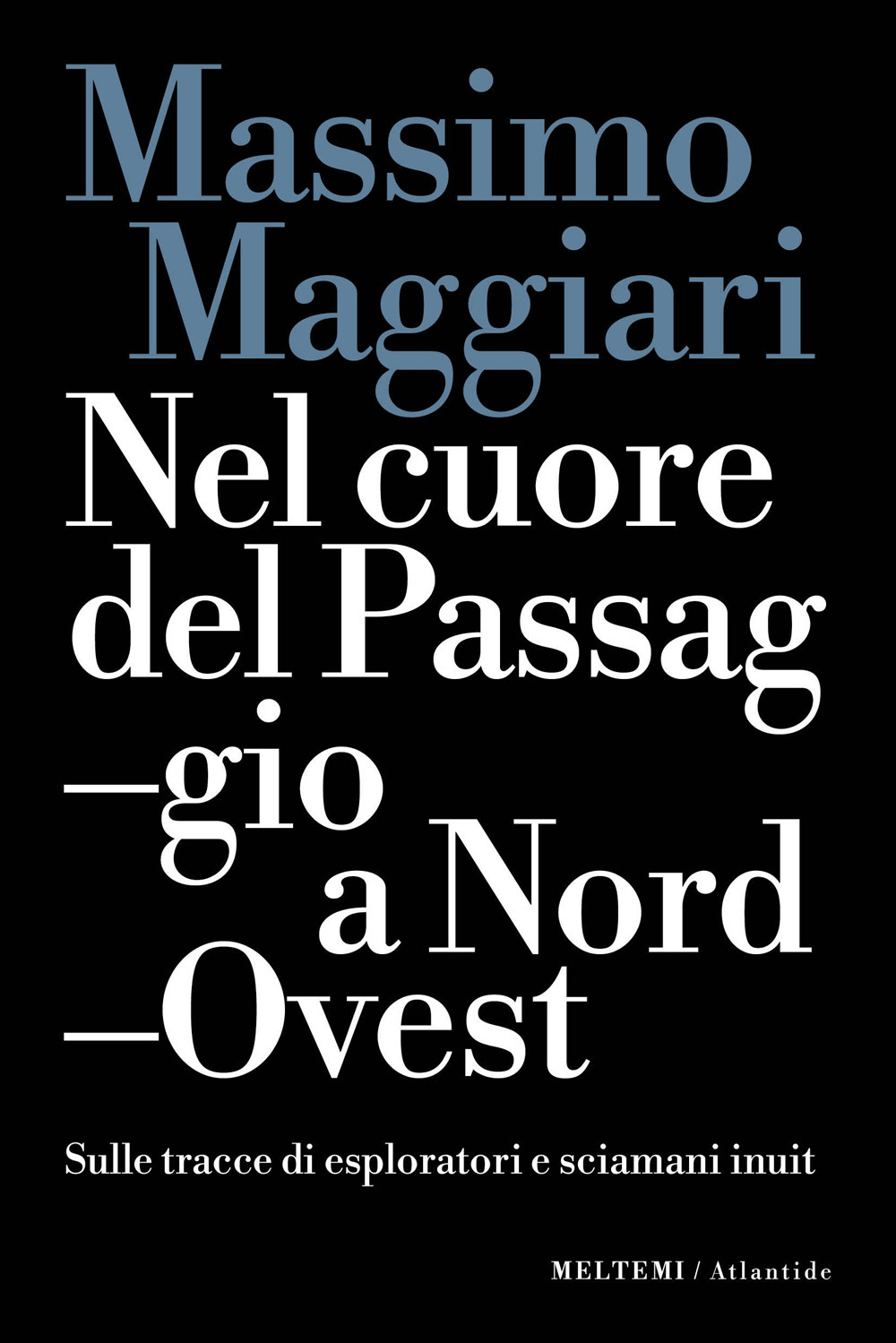 Nel cuore del passaggio a Nord-Ovest. Sulle tracce di esploratori e sciamani inuit