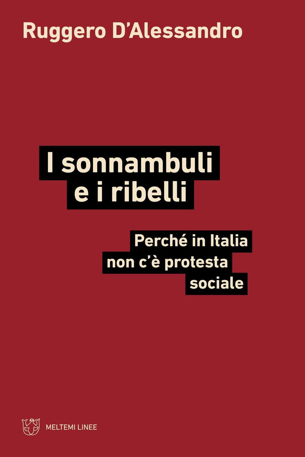 I sonnambuli e i ribelli. Perché in Italia non c'è protesta sociale