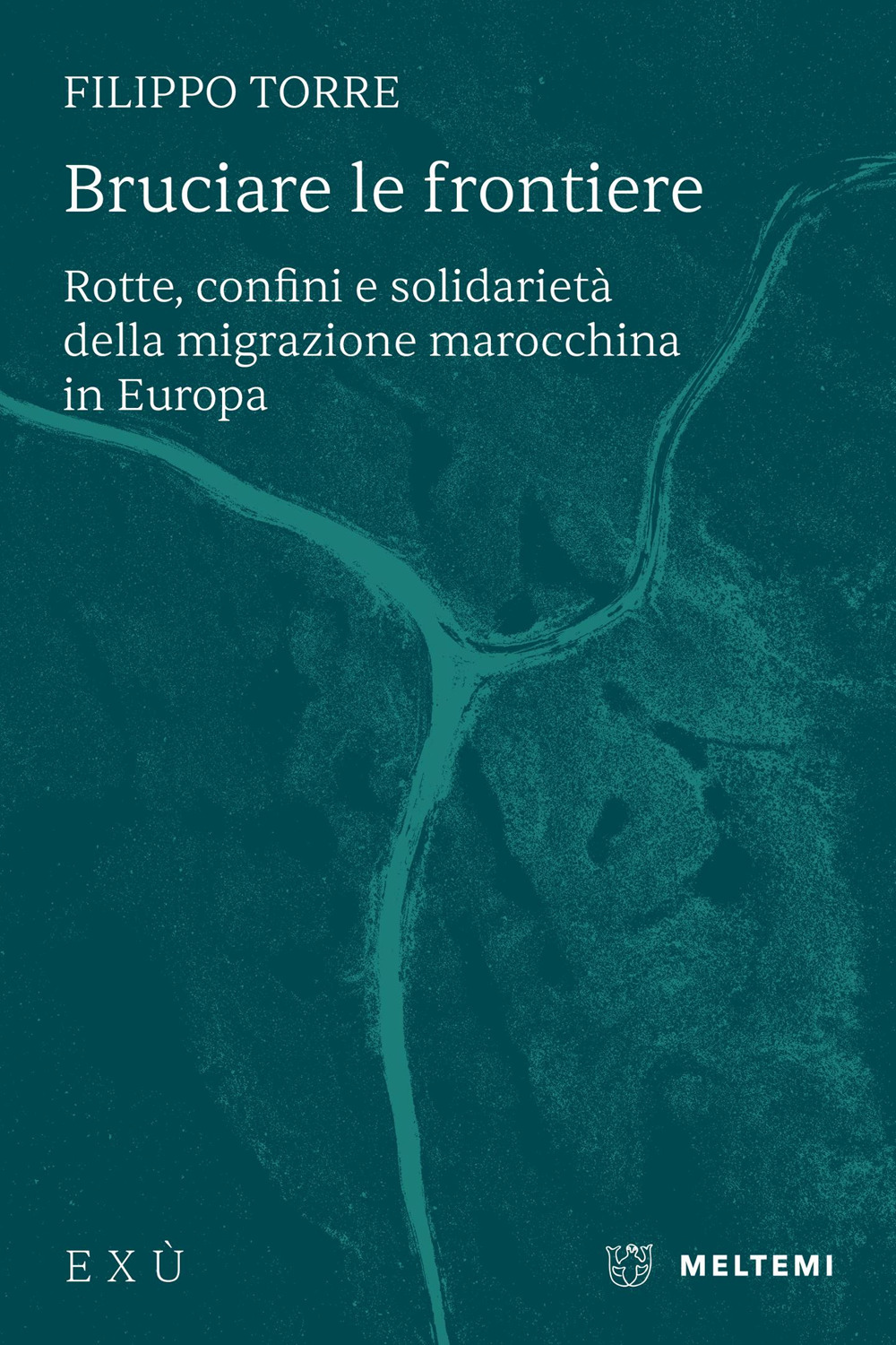 Bruciare le frontiere. Rotte, confini e solidarietà della migrazione marocchina in Europa