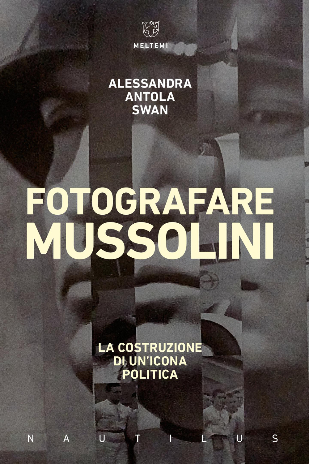 Fotografare Mussolini. La costruzione di un'icona politica