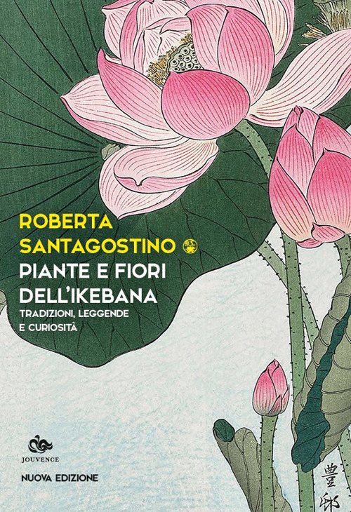 Piante e fiori dell'ikebana. Tradizioni, leggende e curiosità. Nuova ediz.