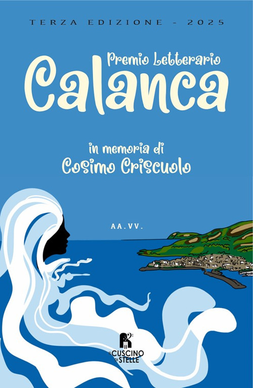 Antologia 3° premio letterario Calanca. In memoriam Cosimo Criscuolo