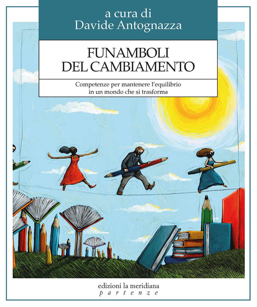 Funamboli del cambiamento. Competenze per mantenere l'equilibrio in un mondo che si trasforma