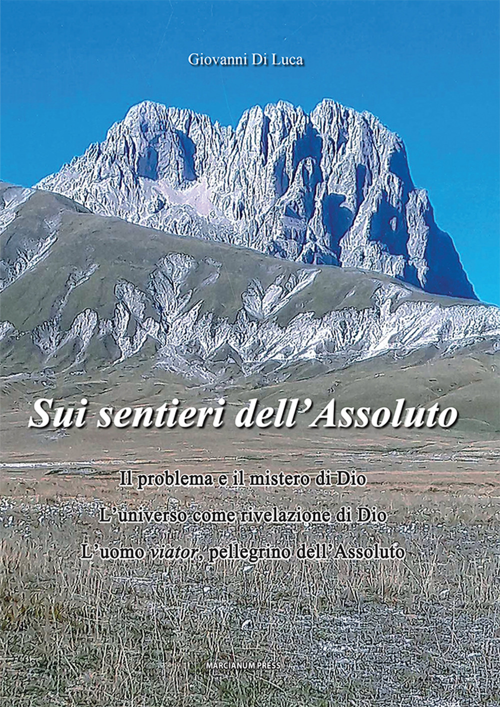 Sui sentieri dell'assoluto. Il problema e il mistero di Dio. L'universo come rivelazione di Dio. L'uomo viator, pellegrino dell'Assoluto. Nuova ediz.