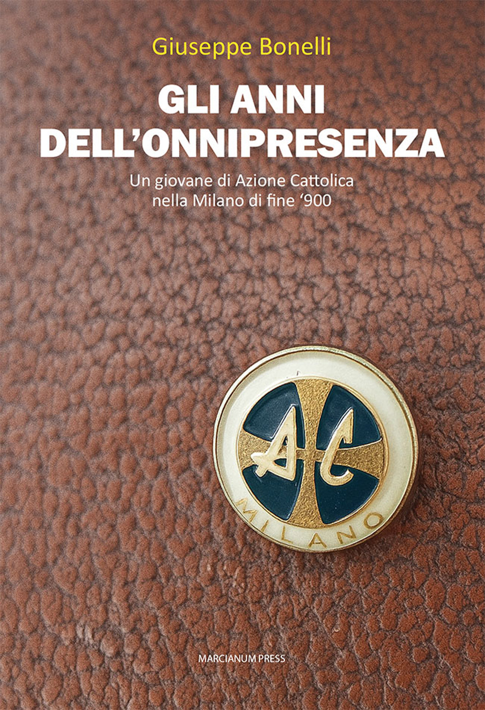 Gli anni dell'onnipresenza. Un giovane di Azione Cattolica nella Milano di fine '900