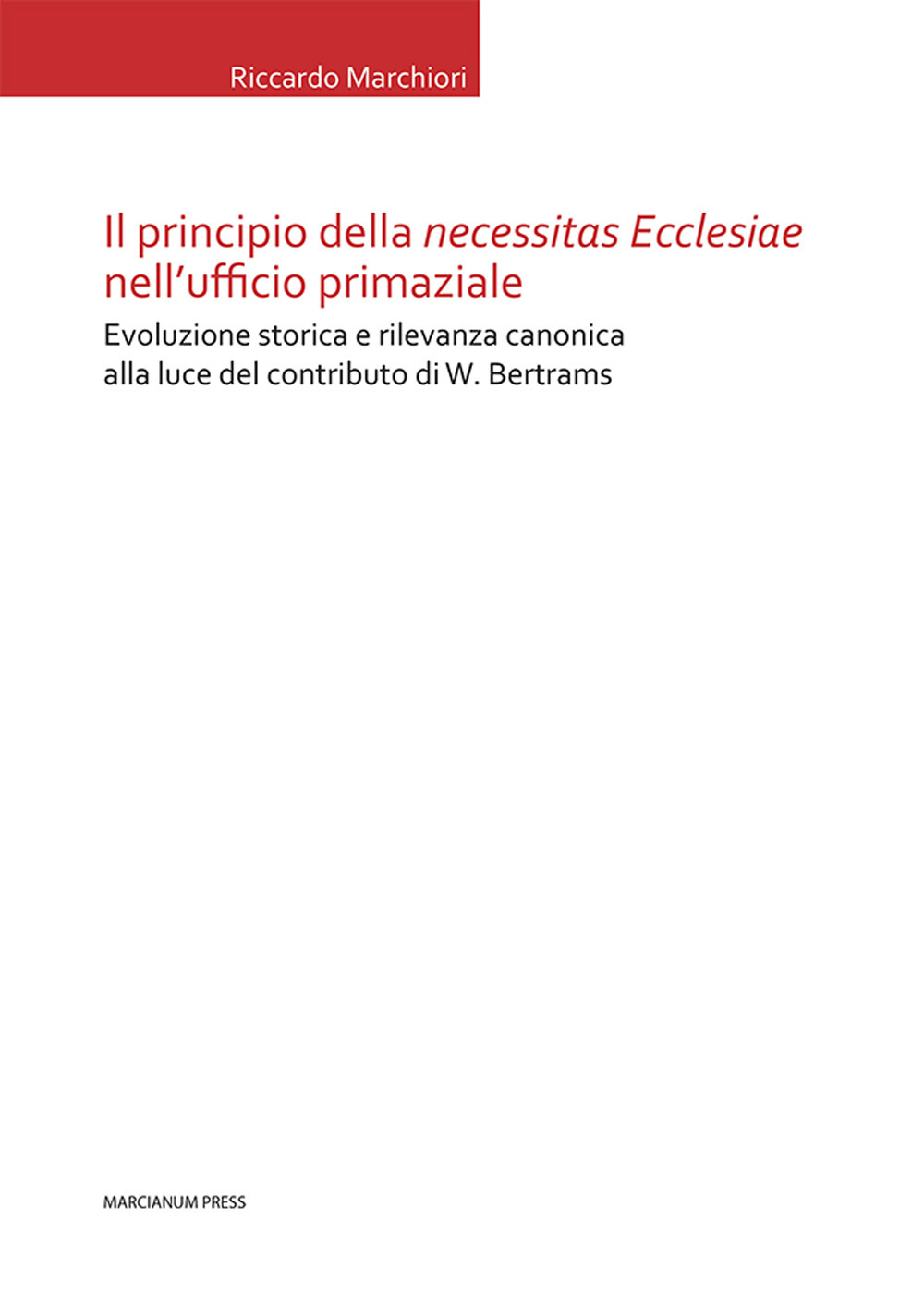 Il principio della «necessitas ecclesiae» nell'ufficio primaziale. Evoluzione storica e rilevanza canonica alla luce del contributo di W. Bertrams