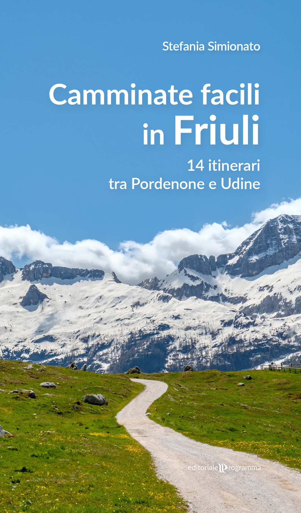 Camminate facili in Friuli. 14 itinerari tra Pordenone e Udine