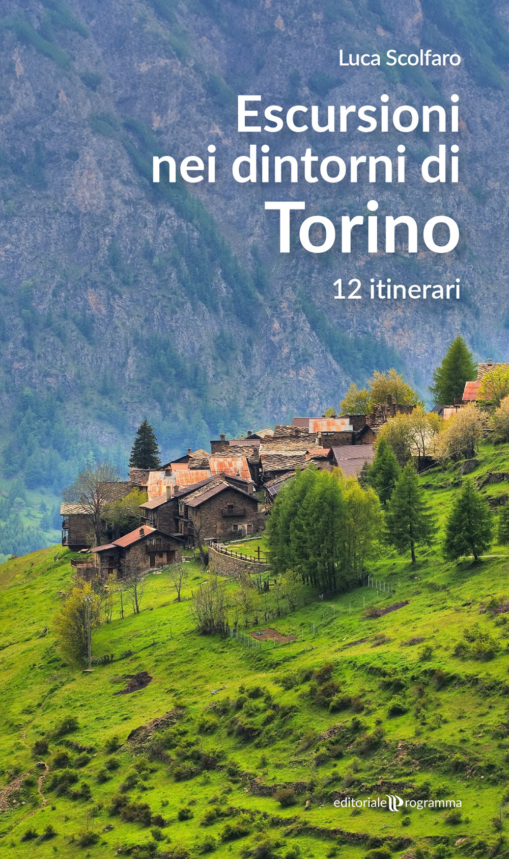 Escursioni nei dintorni di Torino. 12 itinerari