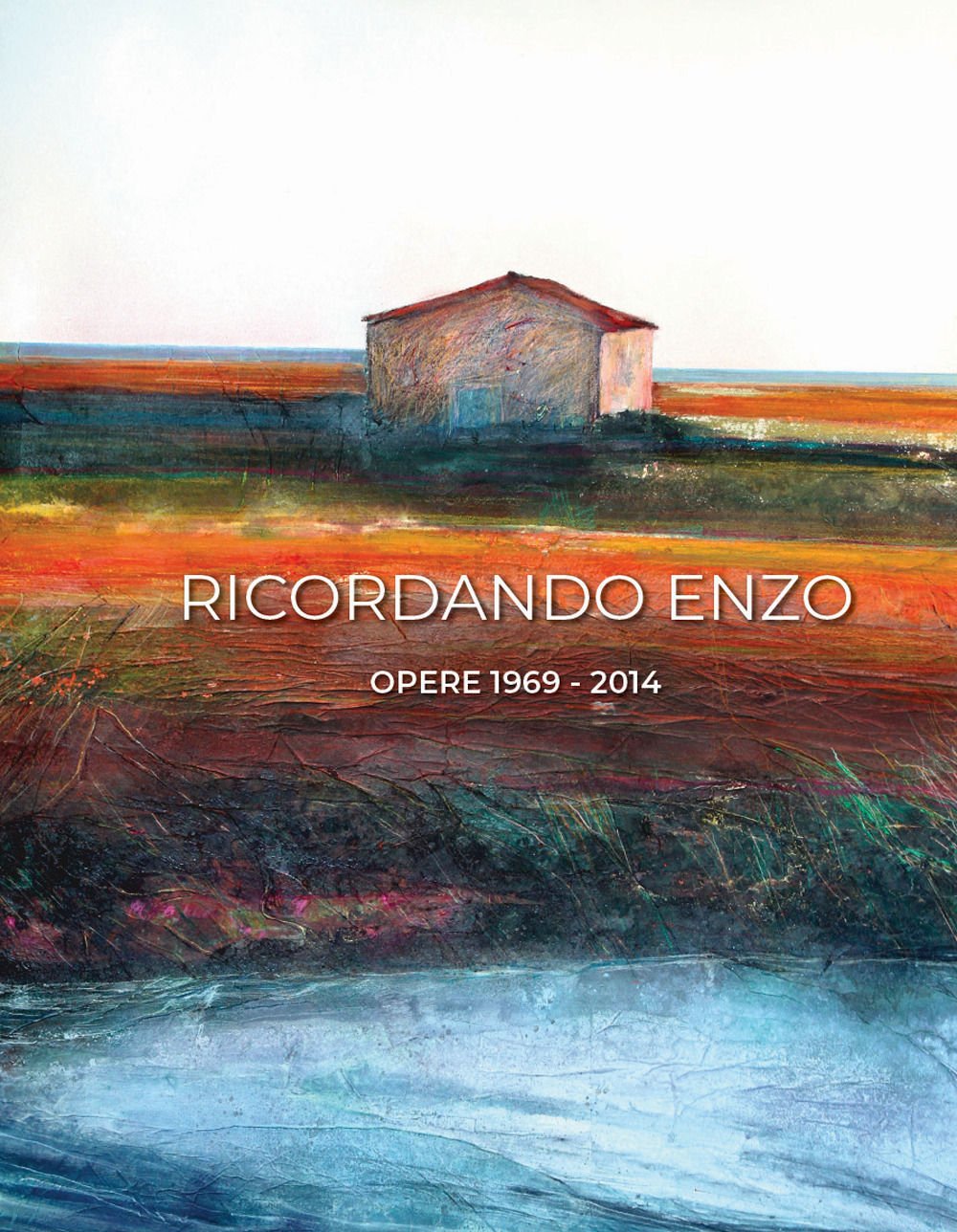 Ricordando Enzo. Opere 1969-2014