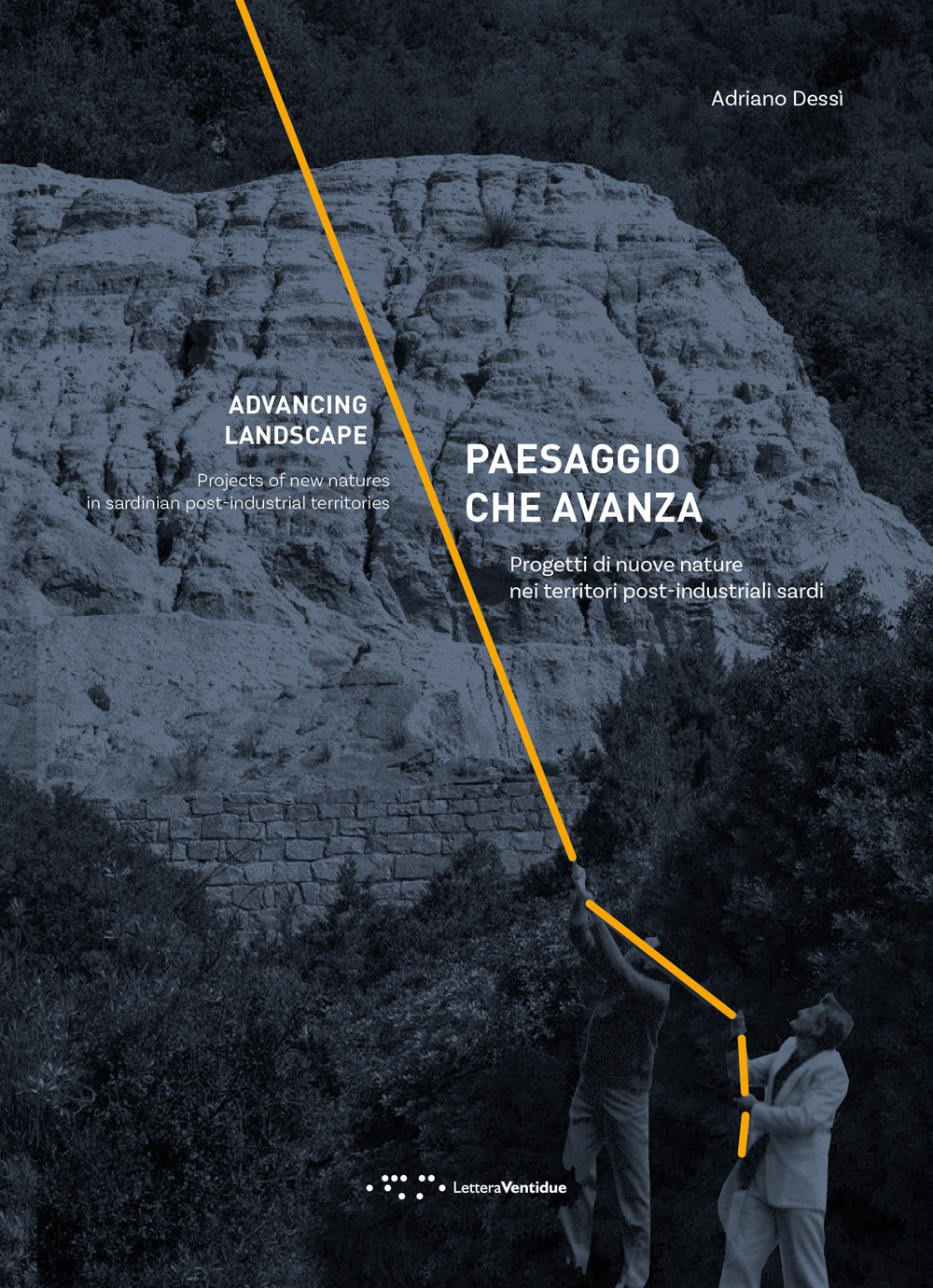 Paesaggio che avanza. Progetti di nuove nature nei territori post-industriali sardi. Ediz. italiana e inglese