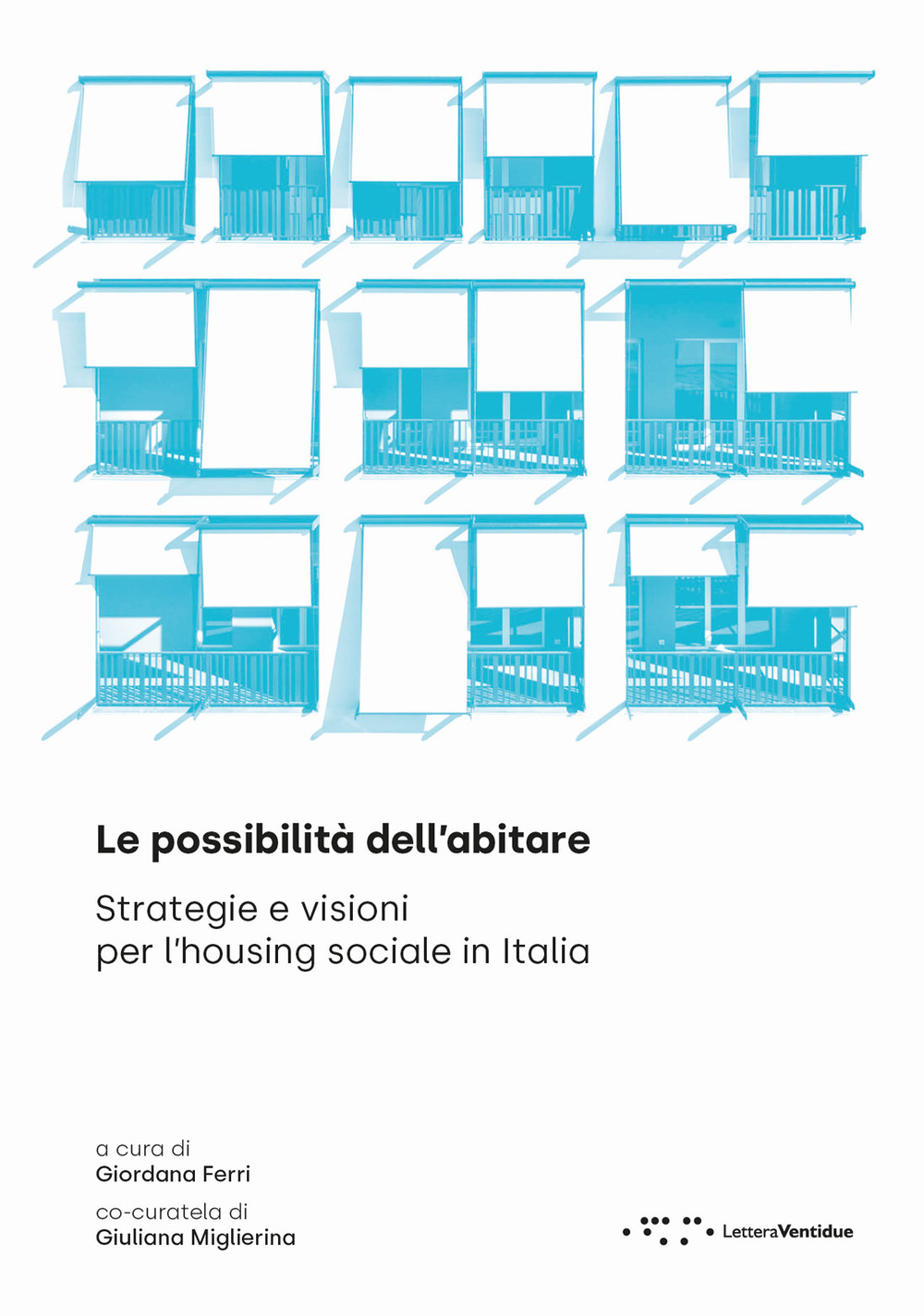 Le possibilità dell'abitare. Strategie e visioni per l'housing sociale in Italia