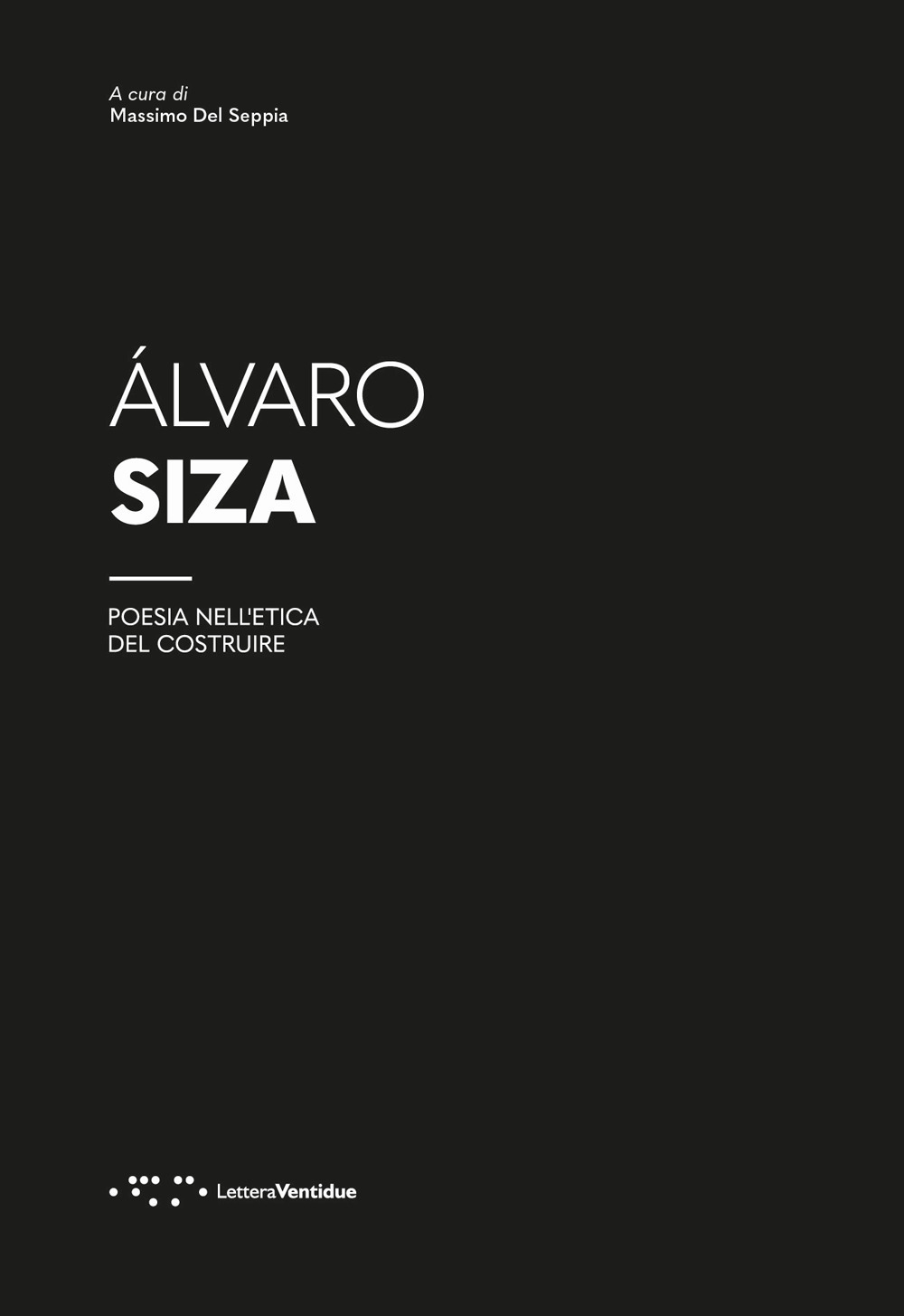 Álvaro Siza. Poesia nell'etica del costruire