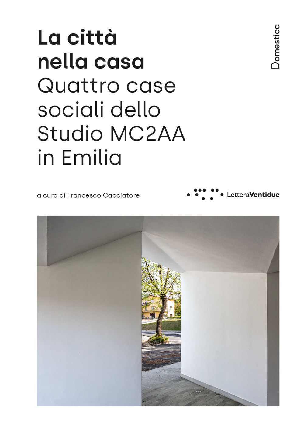 La città nella casa. Quattro case sociali dello Studio MC2AA in Emilia