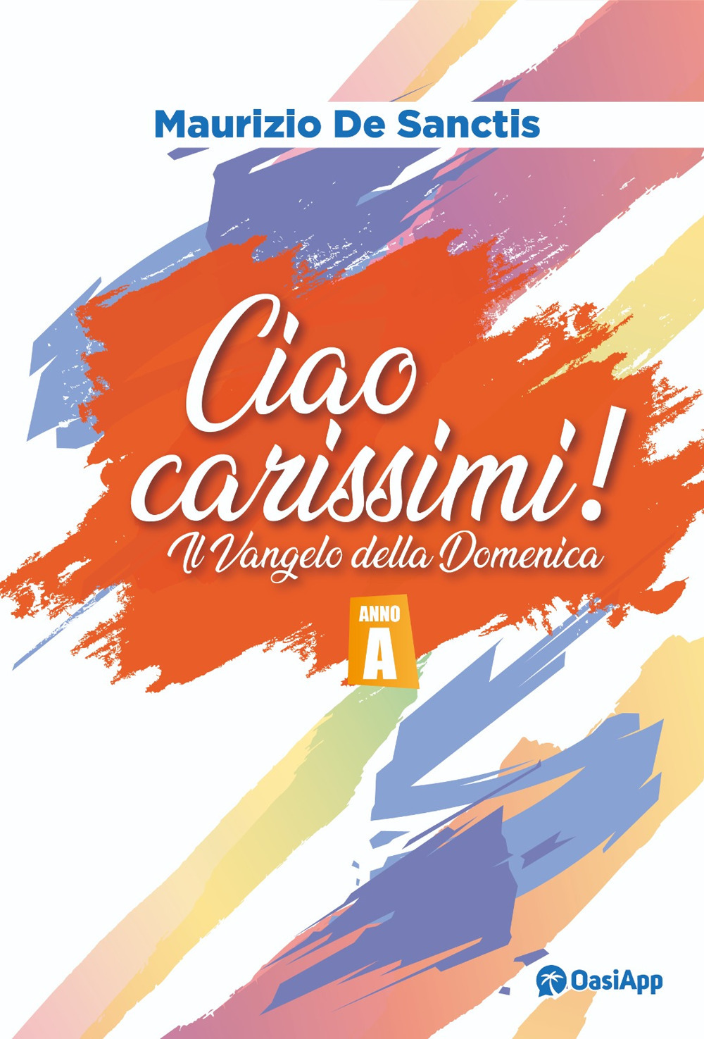 Ciao carissimi!. Il Vangelo della Domenica. Anno A