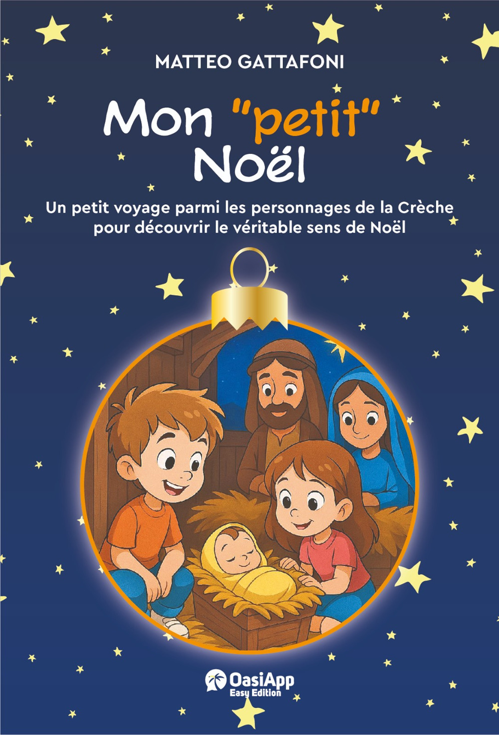Mon «petit» Noël. Un petot voyage parmi les personnages de la Chrèche pour découvrir le véritable de Noël. Ediz. a colori