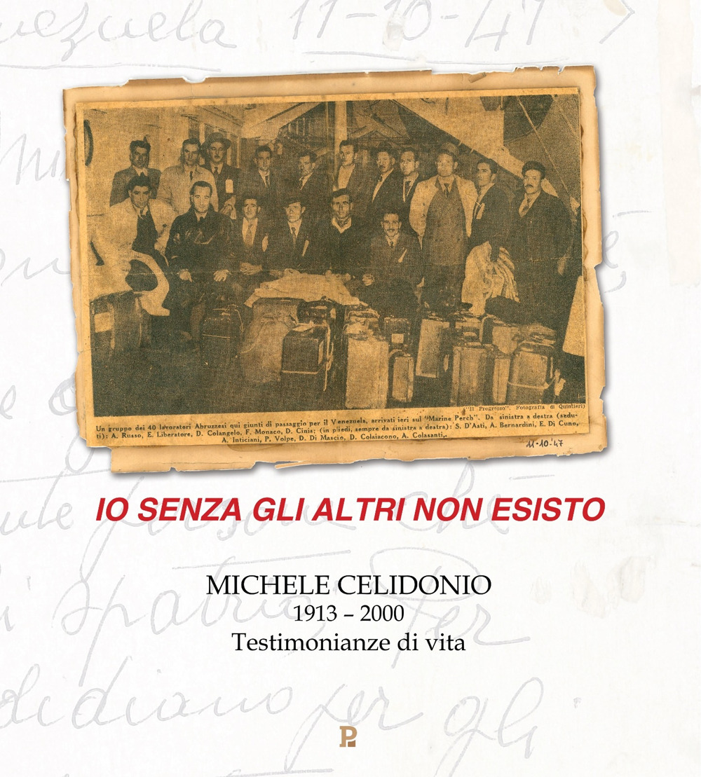 Io senza gli altri non esisto. Michele Celidonio 1913-2000. Testimonianze di vita