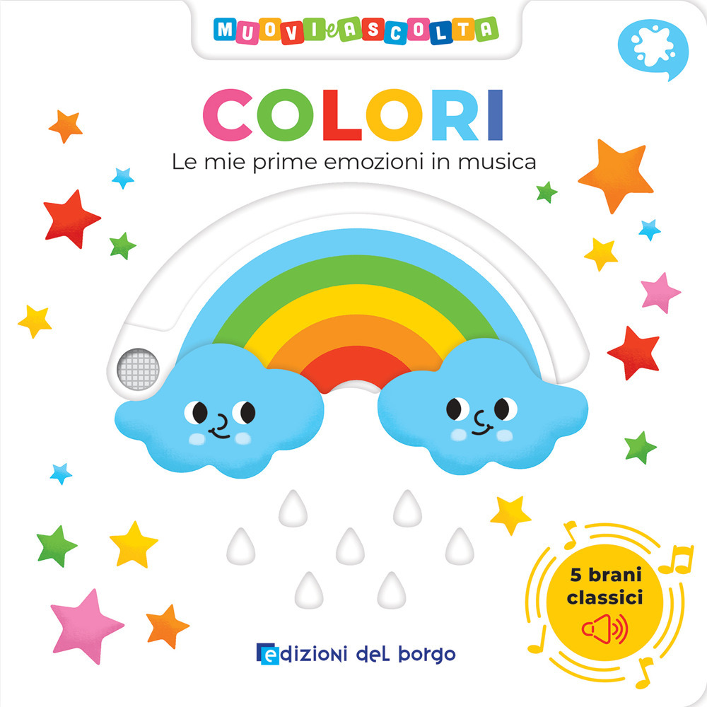 Colori. Le mie prime emozioni in musica. Muovi e ascolta. Ediz. a colori