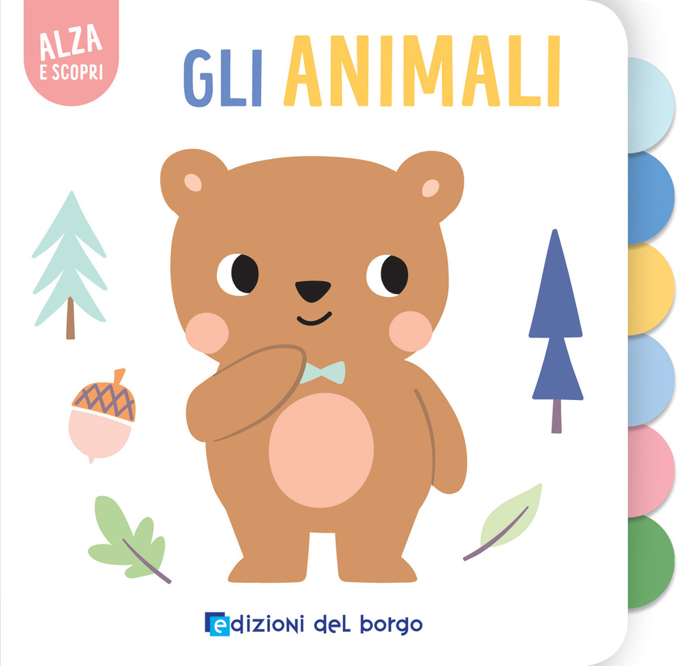 Gli animali. Alza e scopri. Ediz. a colori