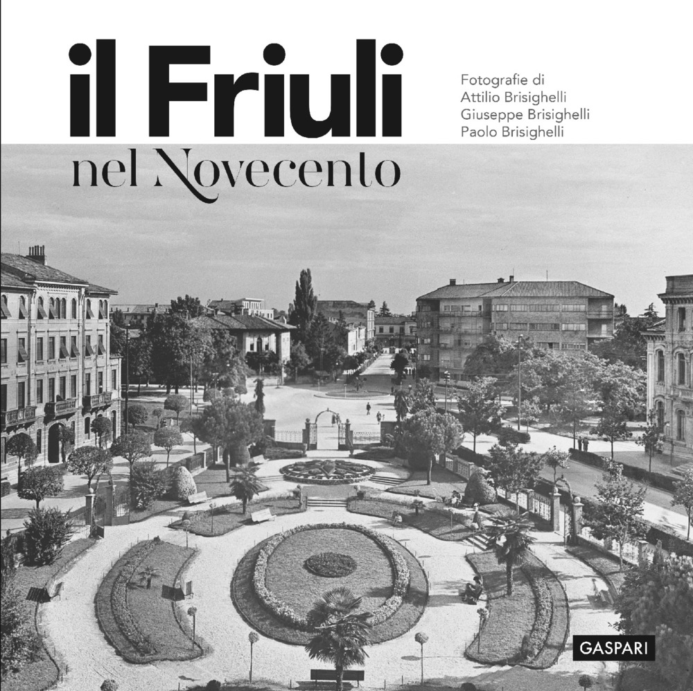 Il Friuli nel Novecento. Ediz. illustrata