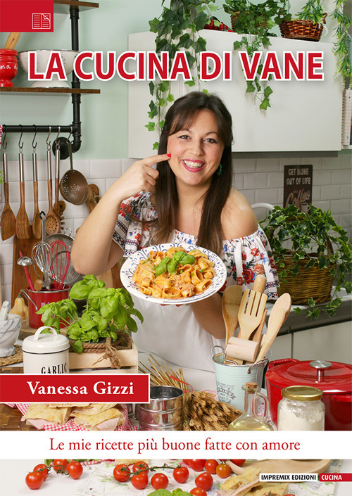 La cucina di Vane. Le mie ricette più buone fatte con amore