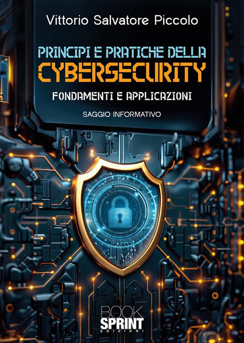 Principi e pratiche della cybersecurity. Fondamenti e applicazioni