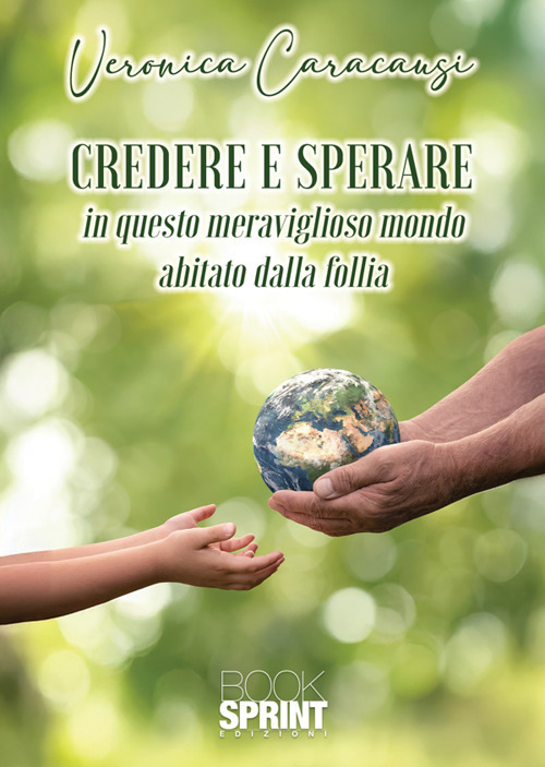 Credere e sperare. In questo meraviglioso mondo abitato dalla follia