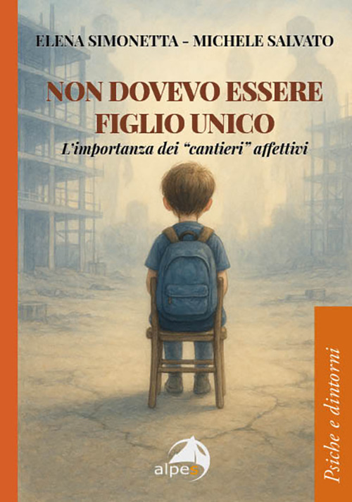 Non dovevo essere figlio unico. L'importanza dei «cantieri» affettivi