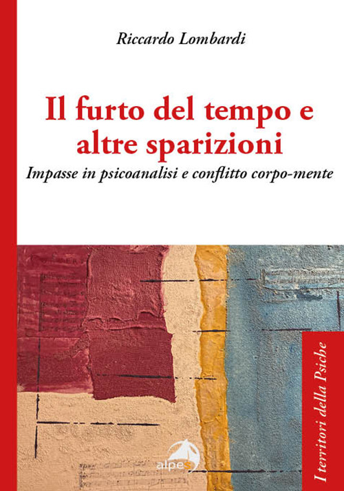 Il furto del tempo e altre sparizioni. Impasse in psicoanalisi e conflitto corpo-mente
