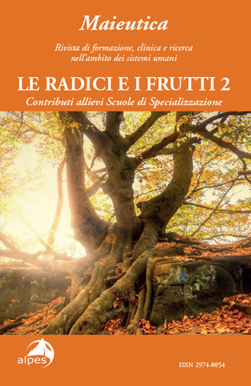 Maieutica. Rivista di formazione, clinica e ricerca nell'ambito dei sistemi umani. Le radici e i suoi frutti (2024). Vol. 2: Le radici e i frutti
