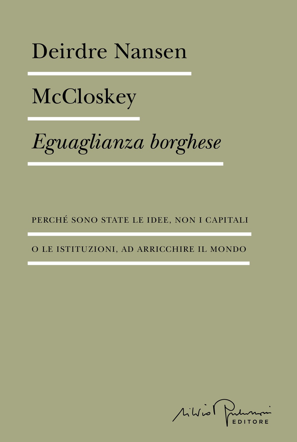 Eguaglianza borghese. Perché sono state le idee, non i capitali o le istituzioni, ad arricchire il mondo