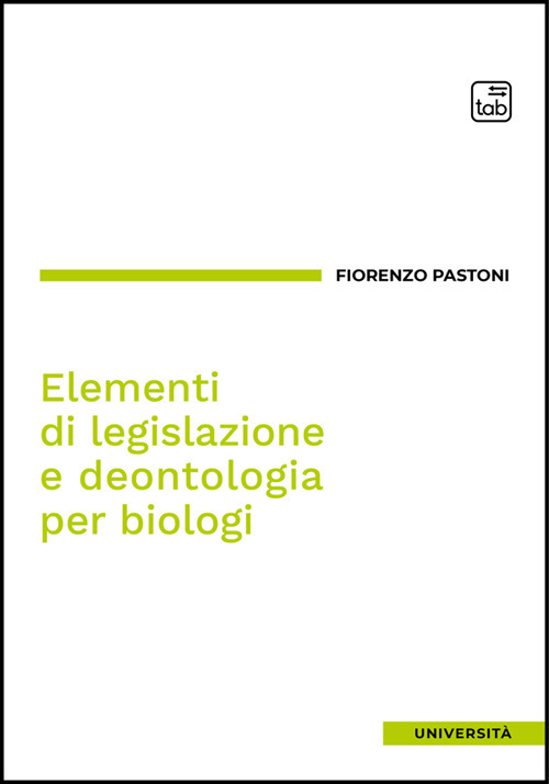 Elementi di legislazione e deontologia per biologi. Ediz. integrale