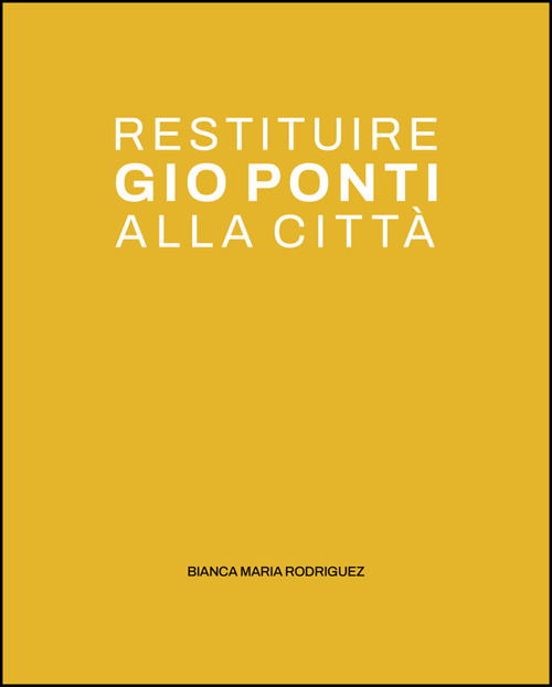 Restituire Gio Ponti alla città. La quinta urbana nel dialogo tra i luoghi dell'abitare