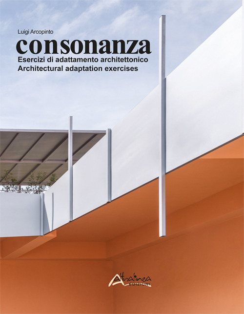 Consonanza. Esercizi di adattamento architettonico/Architectural adaptation exercises. Nuova ediz.