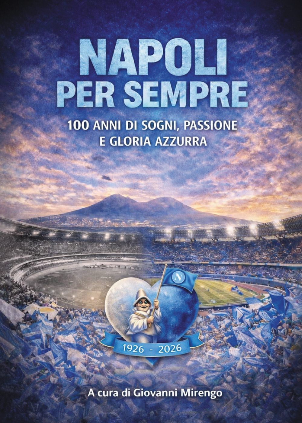 Napoli per sempre. 100 anni di sogni, passione e gloria azzurra
