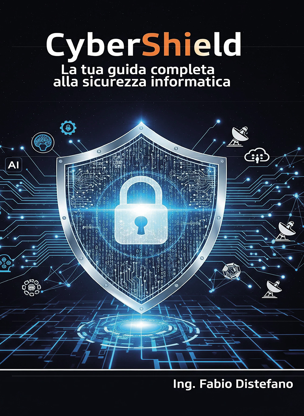 Cybershield. La tua guida completa lla sicurezza informatica