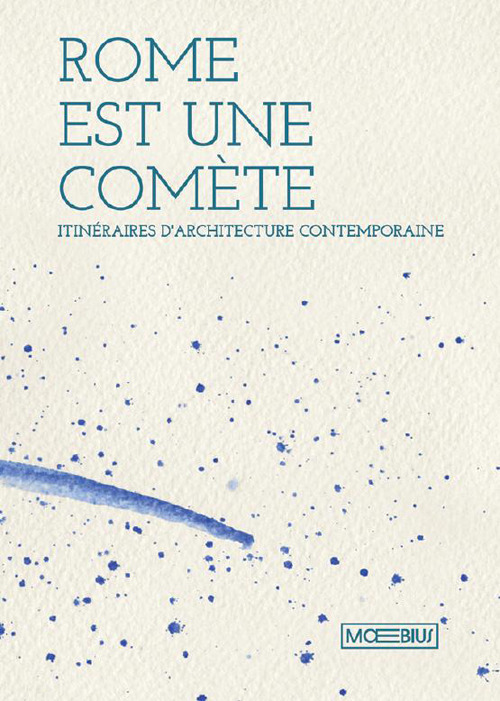 Roma è una cometa. Percorsi di architettura contemporanea. Ediz. francese