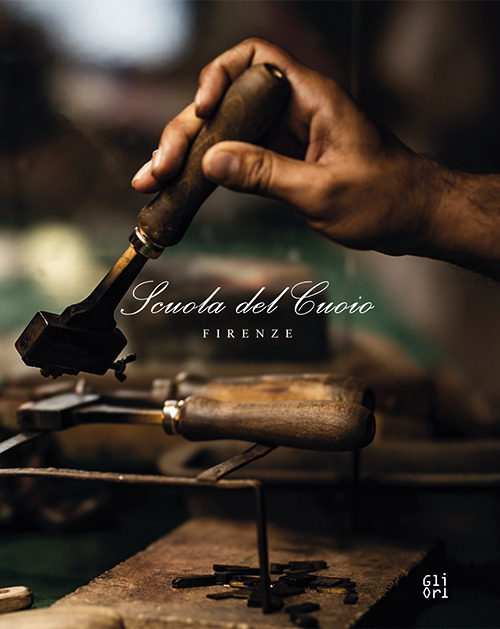 La Scuola del cuoio. Mani e cuore: la tradizione della famiglia Gori. Ediz. multilingue