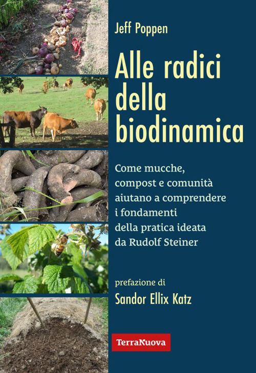 Alle radici della biodinamica. Come mucche, compost e comunità aiutano a comprendere i fondamenti della pratica ideata da Rudolf Steiner