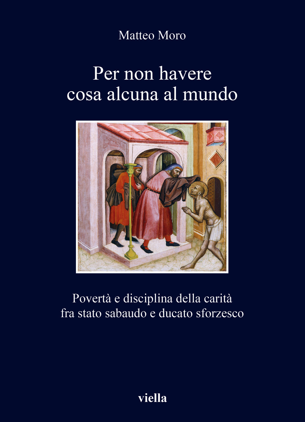 Per non havere cosa alcuna al mundo. Povertà e disciplina della carità fra stato sabaudo e ducato sforzesco