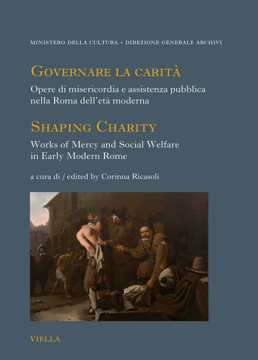 Governare la carità. Opere di misericordia e assistenza pubblica nella Roma dell'età moderna-Shaping Charity. Works of Mercy and Social Welfare in Early Modern Rome. Ediz. bilingue