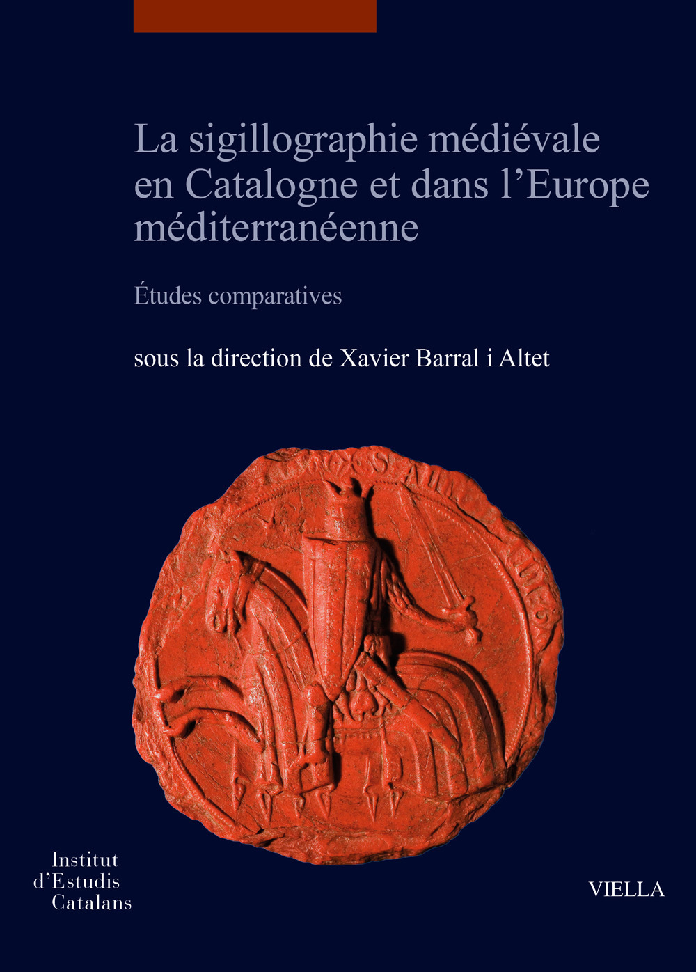 La sigillographie médiévale en Catalogne et dans l'Europe méditerranéenne. Études comparatives-La sigillografia medieval a Catalunya i a l'Europa mediterrània Estudis comparatius. Ediz. bilingue