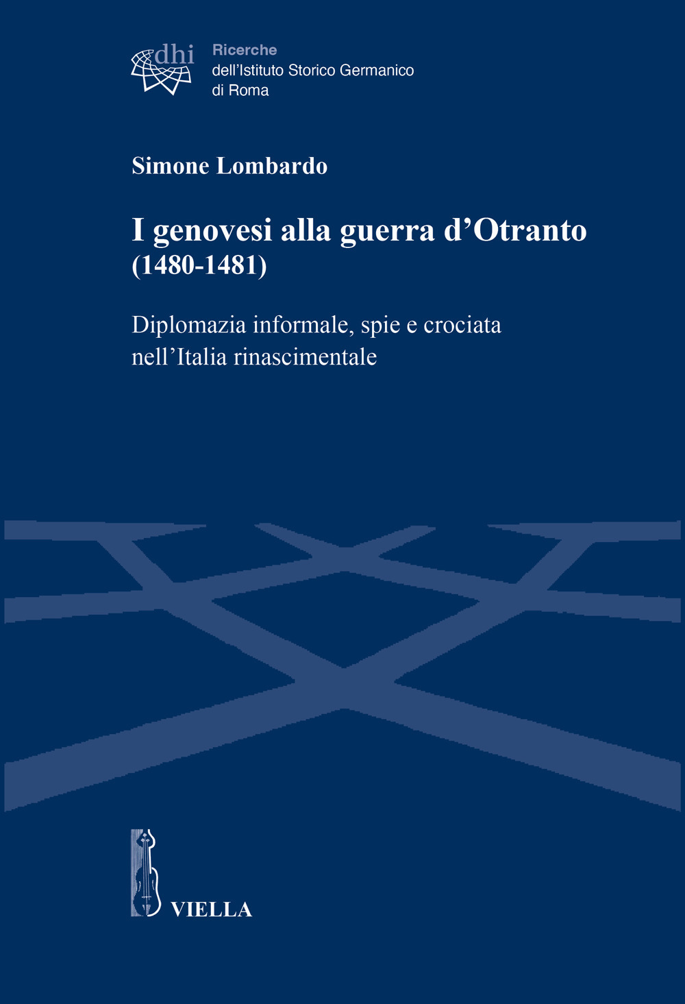 I genovesi alla guerra d'Otranto (1480-1481). Diplomazia informale, spie e crociata nell'Italia rinascimentale